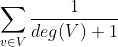 \sum\limits_{v\in V}\frac{1}{deg(V)+1}